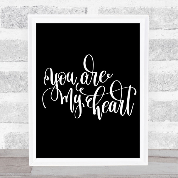 You Are My Heart Quote Print Black & White
