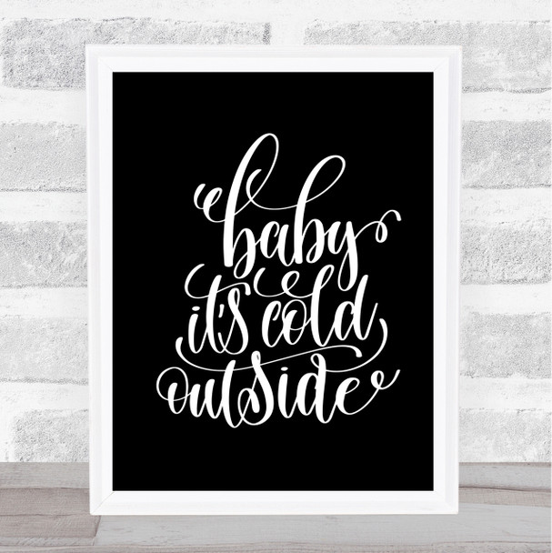 Christmas Baby Its Cold Outside Quote Print Black & White