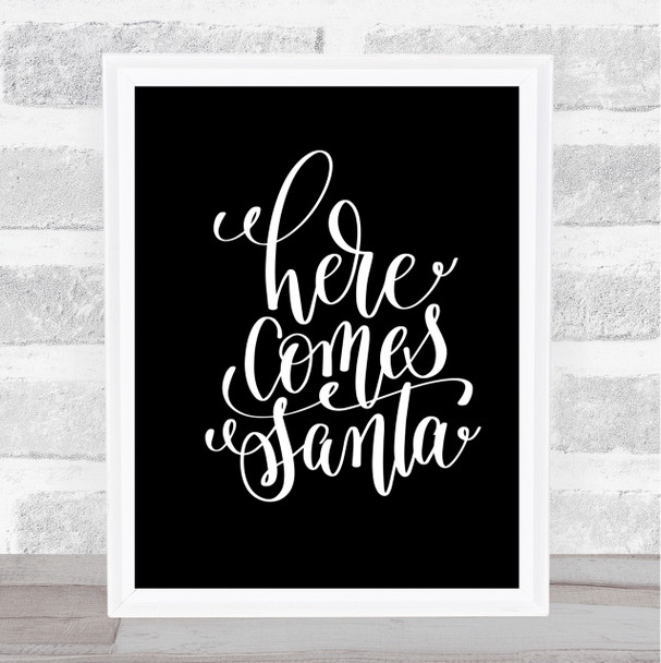 Christmas Here Comes Santa Quote Print Black & White