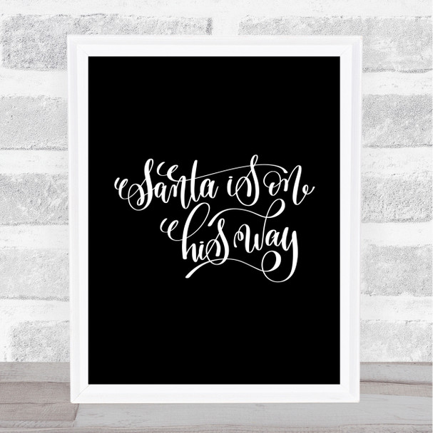 Christmas Santa On His Way Quote Print Black & White