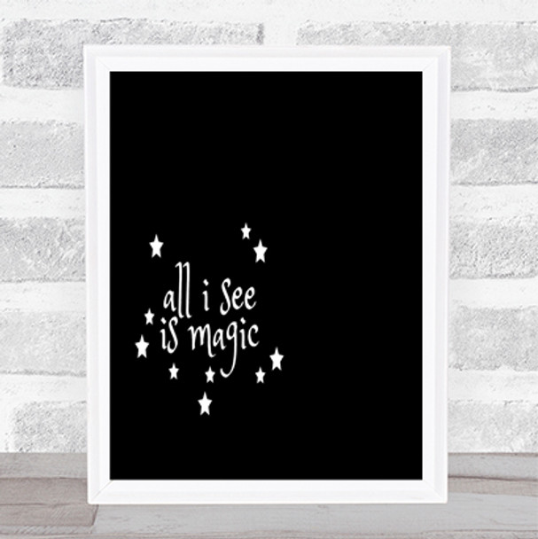 All I See Is Magic Quote Print Black & White