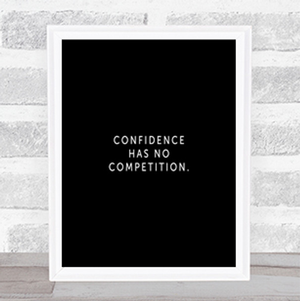 Confidence Has No Competition Quote Print Black & White