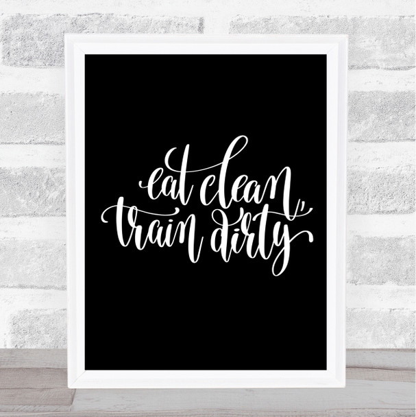 Eat Clean Train Dirty Quote Print Black & White