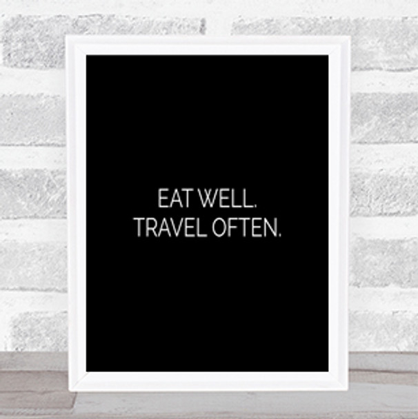 Eat Well Travel Often Quote Print Black & White