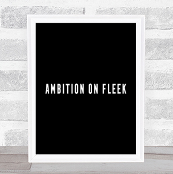 Ambition On Fleek Bold Quote Print Black & White