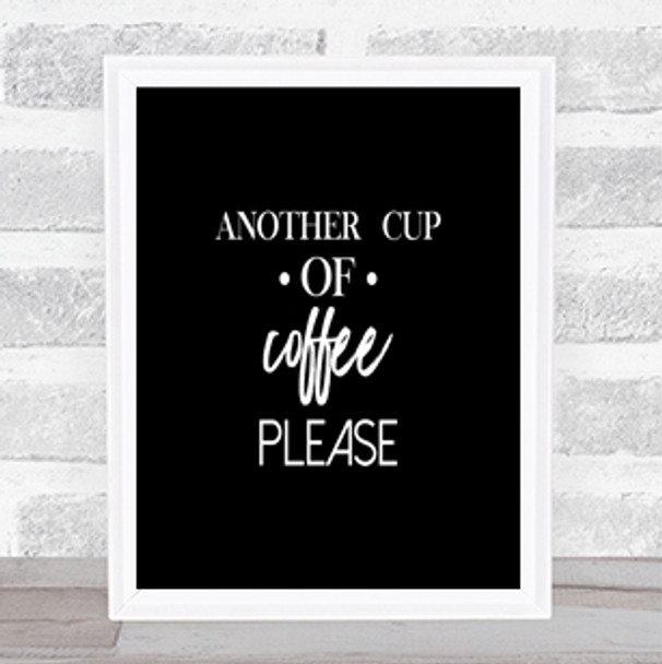Another Cup Of Coffee Quote Print Black & White