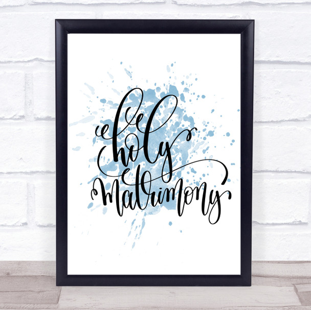 Holy Matrimony Inspirational Quote Print Blue Watercolour Poster