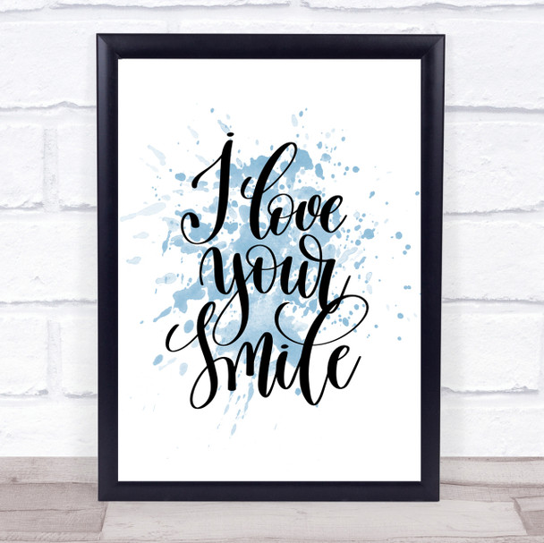 I Love Your Smile Inspirational Quote Print Blue Watercolour Poster