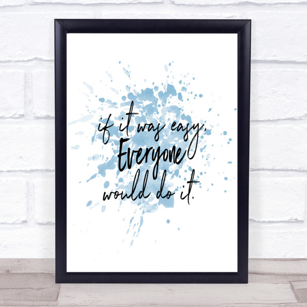 If It Was Easy Inspirational Quote Print Blue Watercolour Poster