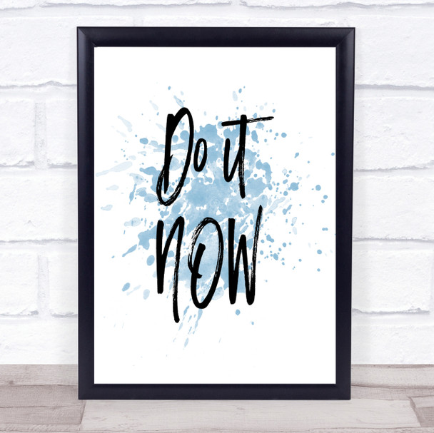 It Now Inspirational Quote Print Blue Watercolour Poster