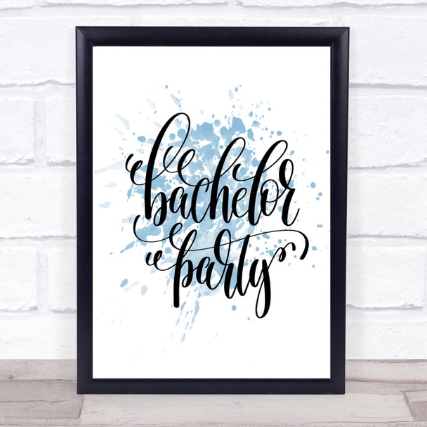 Bachelor P[Arty Inspirational Quote Print Blue Watercolour Poster
