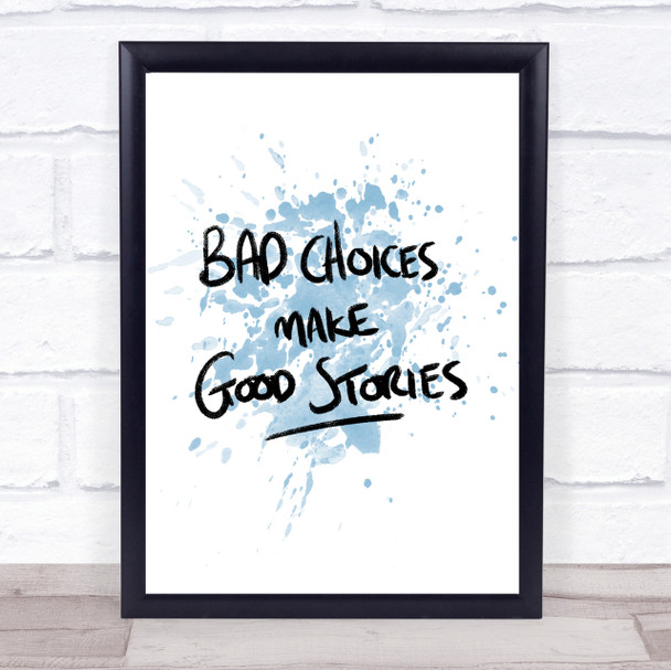 Bad Choices Good Stories Inspirational Quote Print Blue Watercolour Poster