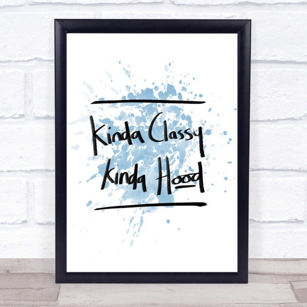 Kinda Classy Kinda Hood Inspirational Quote Print Blue Watercolour Poster