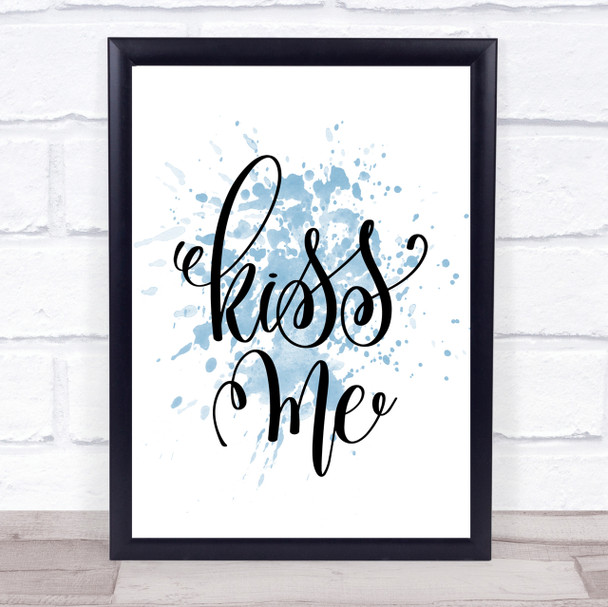 Kiss Me Inspirational Quote Print Blue Watercolour Poster