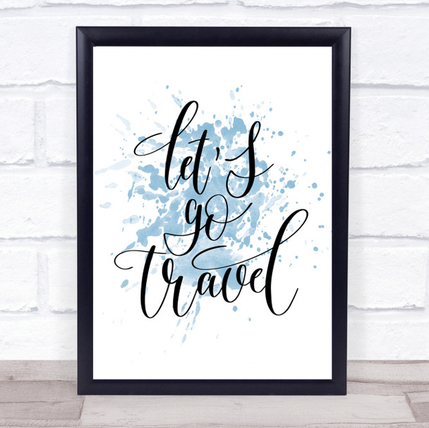 Lets Go Travel Inspirational Quote Print Blue Watercolour Poster