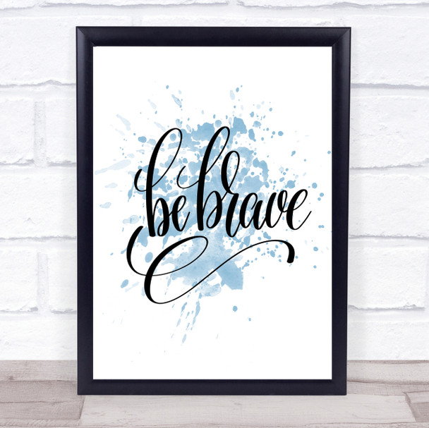 Be Brave Swirl Inspirational Quote Print Blue Watercolour Poster