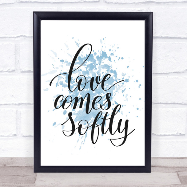 Love Comes Softly Inspirational Quote Print Blue Watercolour Poster