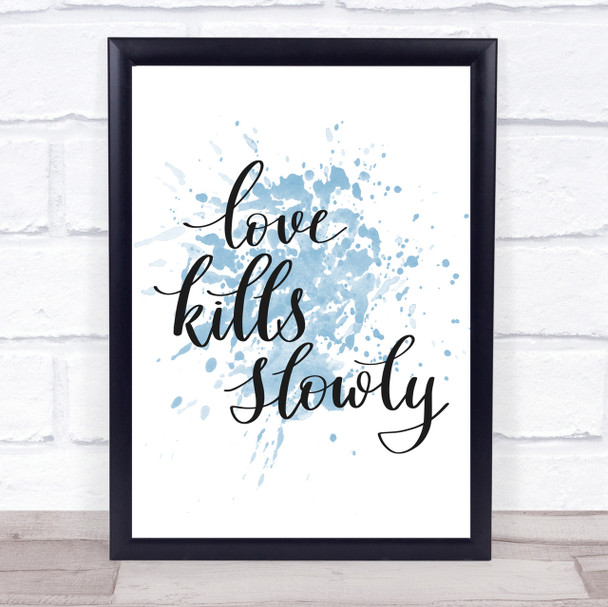 Love Kills Slowly Inspirational Quote Print Blue Watercolour Poster