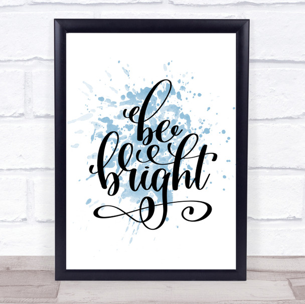 Be Bright Inspirational Quote Print Blue Watercolour Poster