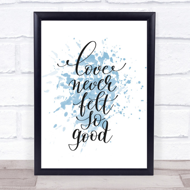 Love Never Felt So Good Inspirational Quote Print Blue Watercolour Poster