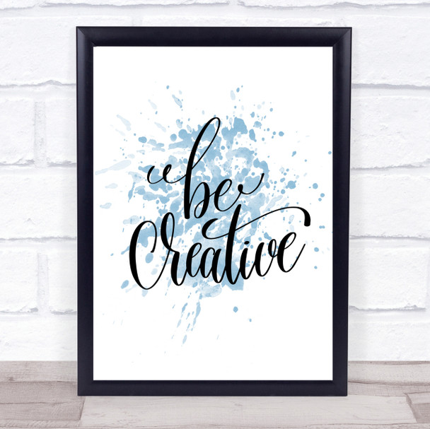 Be Creative Inspirational Quote Print Blue Watercolour Poster