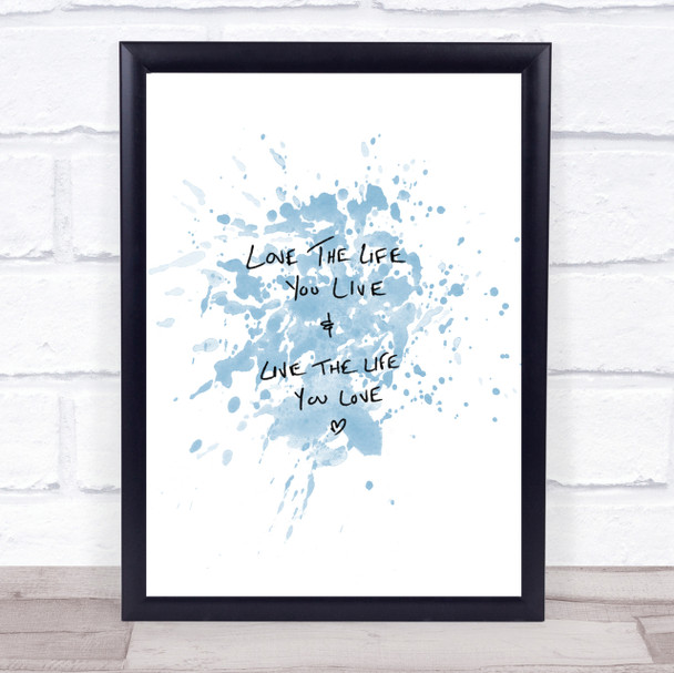 Love The Life You Live Inspirational Quote Print Blue Watercolour Poster