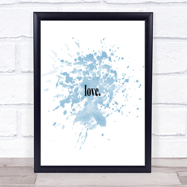 Love Inspirational Quote Print Blue Watercolour Poster