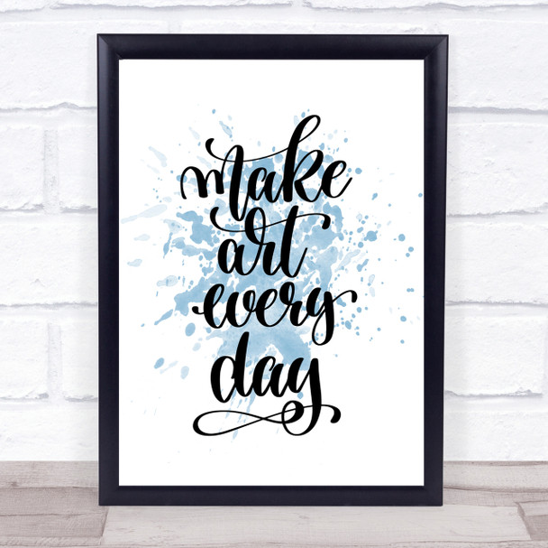 Make Art Every Day Inspirational Quote Print Blue Watercolour Poster