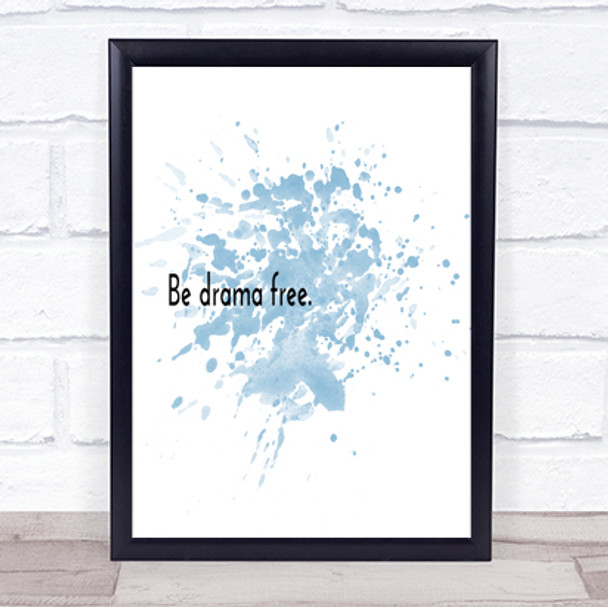 Be Drama Free Inspirational Quote Print Blue Watercolour Poster