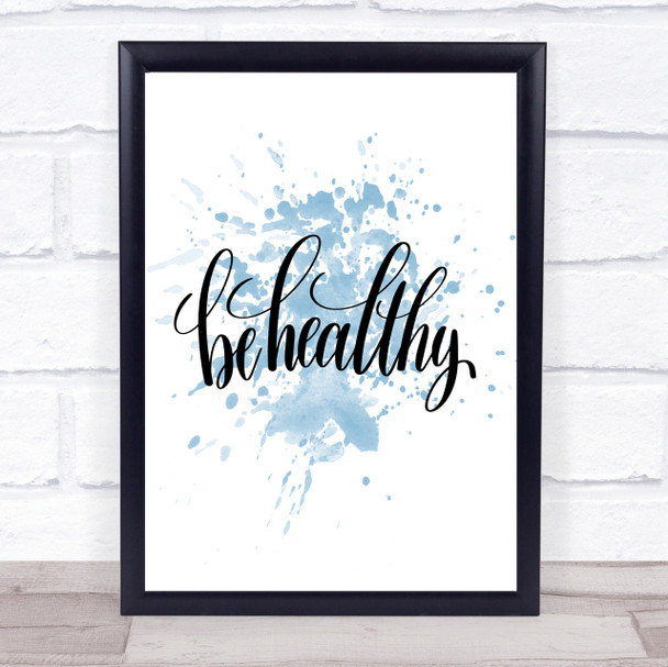 Be Healthy Inspirational Quote Print Blue Watercolour Poster