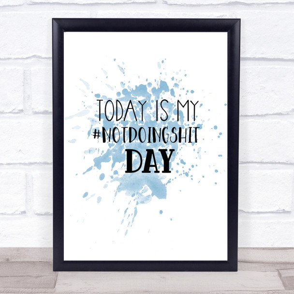Not Doing Shit Inspirational Quote Print Blue Watercolour Poster