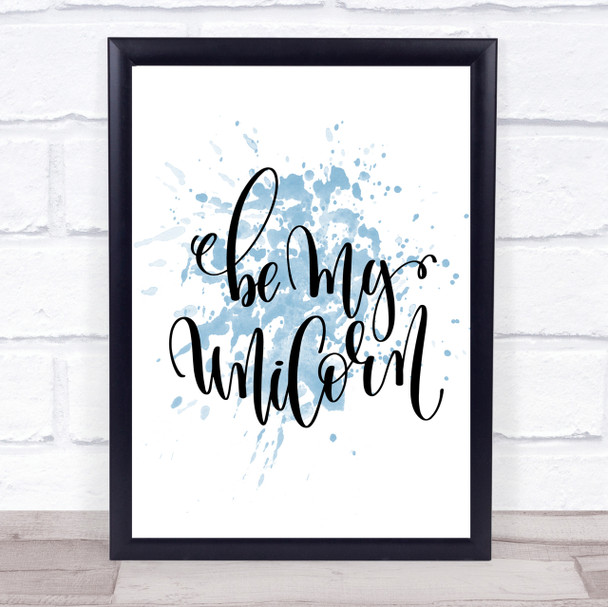 Be My Unicorn Inspirational Quote Print Blue Watercolour Poster