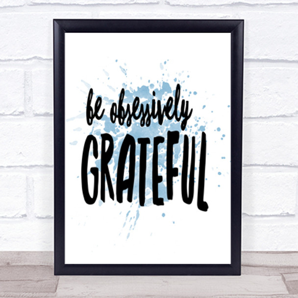 Be Obsessively Grateful Inspirational Quote Print Blue Watercolour Poster