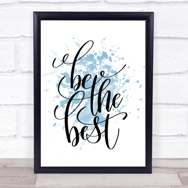Be The Best Inspirational Quote Print Blue Watercolour Poster