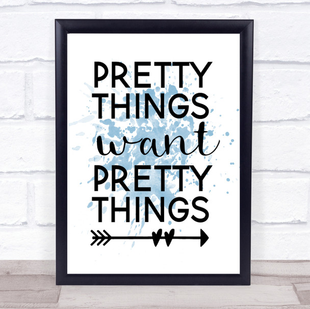 Pretty Things Want Pretty Things Quote Print Blue Watercolour