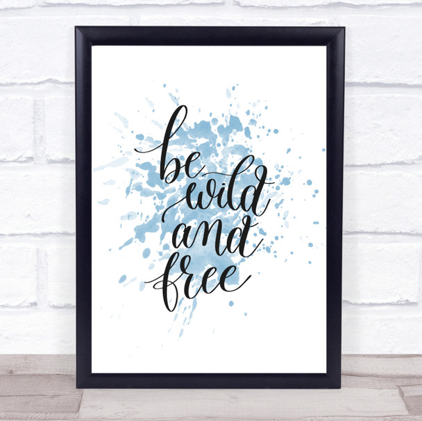 Be Wild & Free Inspirational Quote Print Blue Watercolour Poster