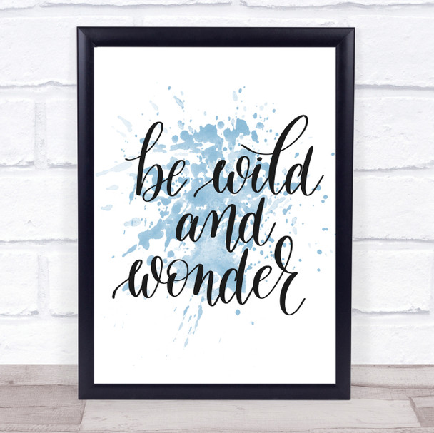 Be Wild And Wonder Inspirational Quote Print Blue Watercolour Poster
