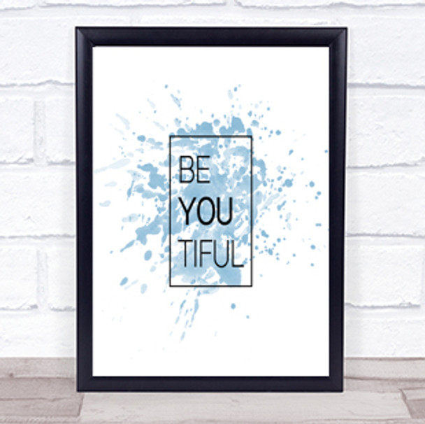 Be You Tiful Inspirational Quote Print Blue Watercolour Poster