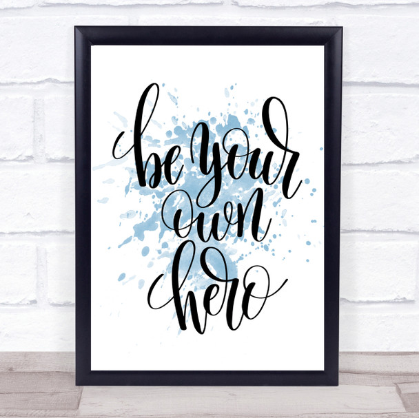 Be Your Own Hero Inspirational Quote Print Blue Watercolour Poster