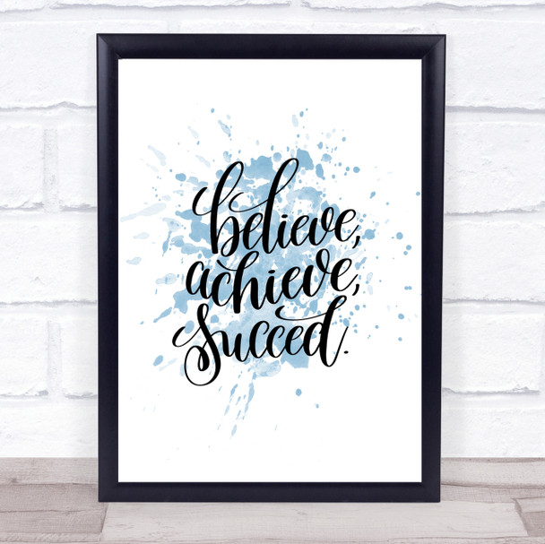 Believe Achieve Succeed Inspirational Quote Print Blue Watercolour Poster
