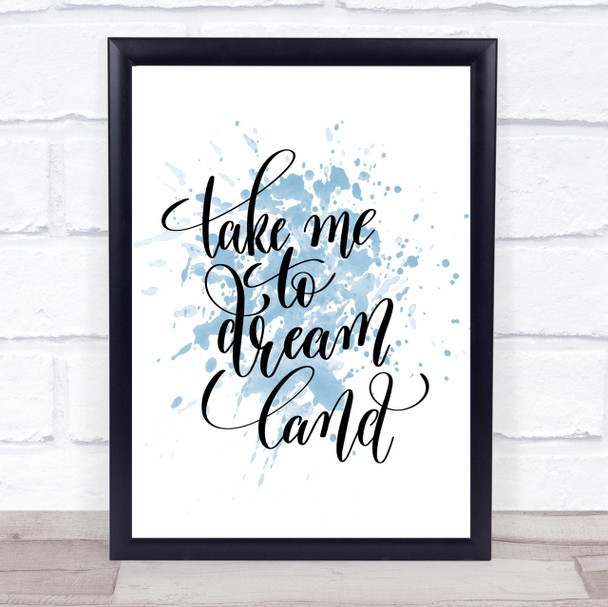Take Me To Dream World Inspirational Quote Print Blue Watercolour Poster