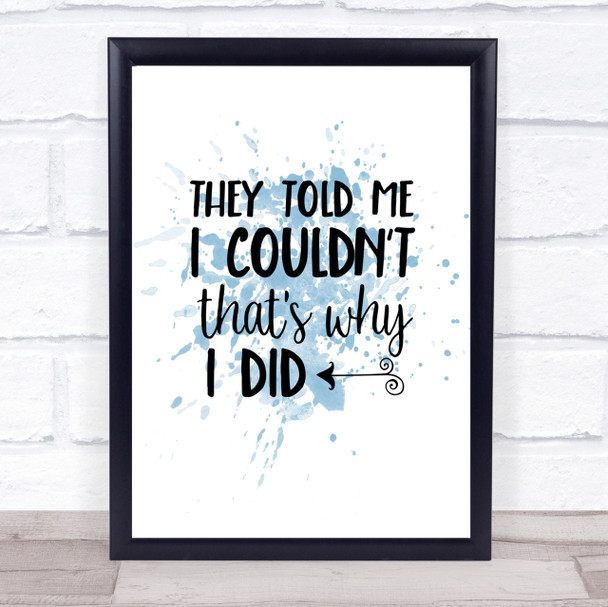 They Told Me I Couldn't Inspirational Quote Print Blue Watercolour Poster
