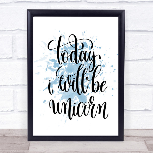 Today I Will Be Unicorn Inspirational Quote Print Blue Watercolour Poster