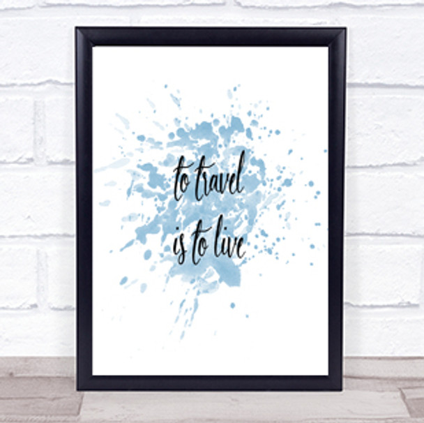 Travel Is To Live Inspirational Quote Print Blue Watercolour Poster