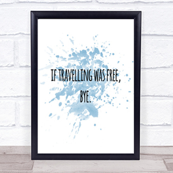 Travelling Free Inspirational Quote Print Blue Watercolour Poster