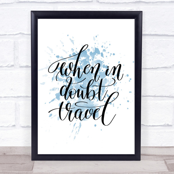 When In Doubt Travel Inspirational Quote Print Blue Watercolour Poster