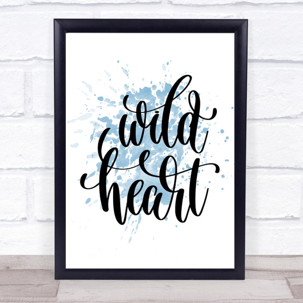 Wild Heart Inspirational Quote Print Blue Watercolour Poster
