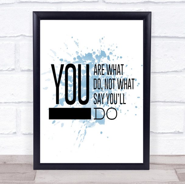You Are What You Do Inspirational Quote Print Blue Watercolour Poster