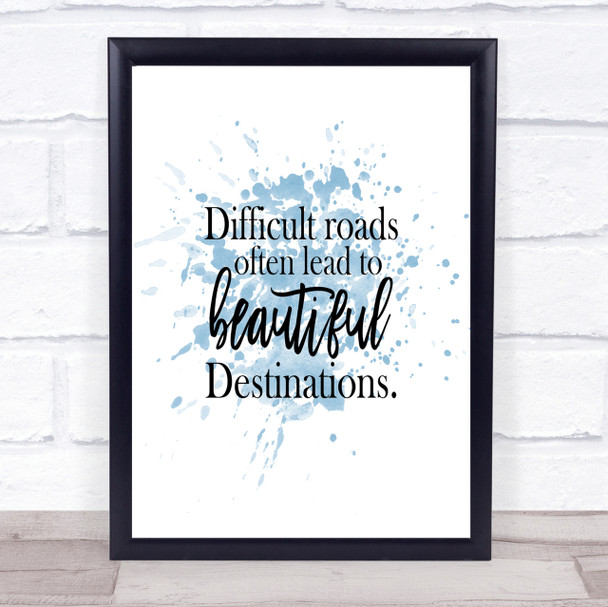 Difficult Roads Lead To Beautiful Destinations Inspirational Quote Print Poster