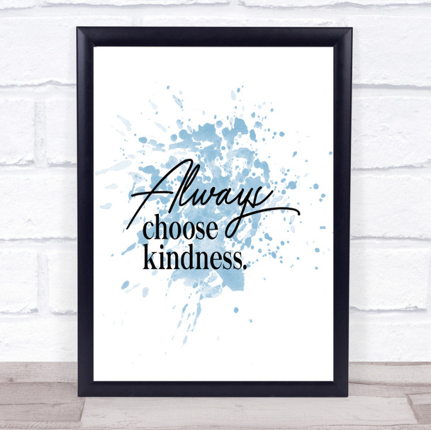 Always Choose Kindness Inspirational Quote Print Blue Watercolour Poster